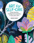 Art for Self-Care: Create Powerful, Healing Art by Listening to Your Inner Voice By Jessica Swift Cover Image