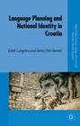 Language Planning and National Identity in Croatia (Palgrave Studies in Minority Languages and Communities) By K. Langston, A. Peti-Stantic Cover Image