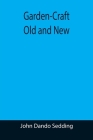 Garden-Craft Old and New By John Dando Sedding Cover Image