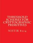 Threshold Schemes for Cryptographic Primitives: NiSTIR 8214 By National Institute of Standards and Tech Cover Image