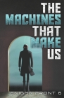 The Machines That Make Us By Chris Patrick Carolan, Robert J. Sawyer, Al Onia Cover Image