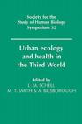 Urban Ecology Health in Third (Society for the Study of Human Biology Symposium #32) By Lawrence M. Schell (Editor), Malcolm T. Smith (Editor), Alan Bilsborough (Editor) Cover Image