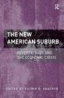 The New American Suburb: Poverty, Race and the Economic Crisis By Katrin B. Anacker (Editor) Cover Image