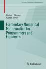 Elementary Numerical Mathematics for Programmers and Engineers (Compact Textbooks in Mathematics) By Gisbert Stoyan, Agnes Baran Cover Image