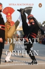 Defeat Is an Orphan: How Pakistan Lost the Great South Asian War By Myra Macdonald Cover Image