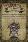 Throwing the Bones: Divination For the Modern Practitioner By Atalanta Moonfire, Ashleah Hudson (Editor), Patrick Boone (Compiled by) Cover Image