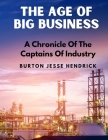 The Age Of Big Business: A Chronicle Of The Captains Of Industry By Burton Jesse Hendrick Cover Image