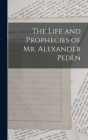 The Life and Prophecies of Mr. Alexander Peden By Anonymous Cover Image