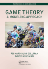 Game Theory: A Modeling Approach (Textbooks in Mathematics) By Richard Alan Gillman, David Housman Cover Image