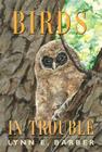 Birds in Trouble By Lynn E. Barber Cover Image