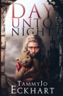 Day Unto Night By Tammyjo Eckhart Cover Image