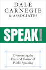 Speak!: Overcoming the Fear and Horror of Public Speaking By Dale Carnegie &. Associates Cover Image