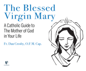 The Blessed Virgin Mary: A Catholic Guide to the Mother of God in Your Life Cover Image