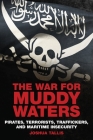 War For Muddy Waters: Pirates, Terrorists, Traffickers, and Maritime Insecurity Cover Image