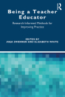 Being a Teacher Educator: Research-Informed Methods for Improving Practice By Anja Swennen (Editor), Elizabeth White (Editor) Cover Image