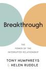 Breakthrough: The Power of the Interrupted Relationship By Tony Humphreys, Helen Ruddle Cover Image