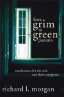 From Grim To Green Pastures: Meditations for the Sick and Their Caregivers By Richard L. Morgan Cover Image