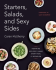 Starters, Salads, and Sexy Sides: Inspiring Recipes to Make Every Meal an Occasion: A Cookbook Cover Image