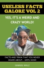 Useless Facts Galore - Yes, It's A Weird And Crazy World! Vol 2. (Volume 2 #1) Cover Image