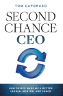 Second-Chance CEO: How Crises Made Me a Better Leader, Mentor, and Coach By Tom Caporaso Cover Image