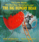 The Little Mouse, the Red Ripe Strawberry, and the Big Hungry Bear By Don Wood, Audrey Wood (Joint Author), Don Wood (Illustrator) Cover Image
