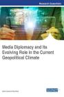 Media Diplomacy and Its Evolving Role in the Current Geopolitical Climate By Swati Jaywant Rao Bute (Editor) Cover Image