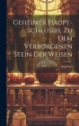 Geheimer Haupt-schlüssel Zu Dem Verborgenen Stein Der Weisen Cover Image