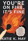 You're on Fire, It's Fine: Effective Strategies for Parenting Teens with Self-Destructive Behaviors Cover Image