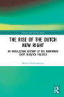 The Rise of the Dutch New Right: An Intellectual History of the Rightward Shift in Dutch Politics (Routledge Studies in Fascism and the Far Right) Cover Image