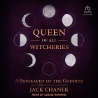 Queen of All Witcheries: A Biography of the Goddess Cover Image