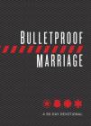 Bulletproof Marriage: A 90-Day Devotional By Adam Davis, Lt Col Dave Grossman Cover Image