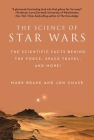 The Science of Star Wars: The Scientific Facts Behind the Force, Space Travel, and More! By Mark Brake, Jon Chase Cover Image