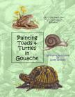 Painting Toads & Turtles in Gouache By Sandy Williams Cover Image