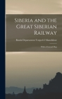Siberia and the Great Siberian Railway: With a General Map By Russia Departament Torgovli Manufaktur Cover Image