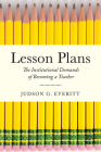 Lesson Plans: The Institutional Demands of Becoming a Teacher (Critical Issues in American Education) By Judson G. Everitt Cover Image