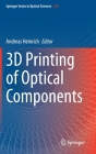 3D Printing of Optical Components By Andreas Heinrich (Editor) Cover Image
