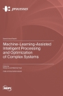 Machine-Learning-Assisted Intelligent Processing and Optimization of Complex Systems Cover Image