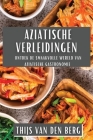 Aziatische Verleidingen: Ontdek de Smaakvolle Wereld van Aziatische Gastronomie By Thijs Van Den Berg Cover Image