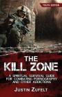 The Kill Zone: A Spiritual Survival Guide for Combating Pornography and Other Addictions By Justin Justin Zufelt, Stephanie Gifford (Editor), Leilani Zufelt (Guest Editor) Cover Image