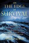 On the Edge of Survival: A Shipwreck, a Raging Storm, and the Harrowing Alaskan Rescue That Became a Legend By Spike Walker Cover Image