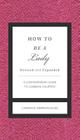 How to Be a Lady Revised and Expanded: A Contemporary Guide to Common Courtesy By Candace Simpson-Giles Cover Image