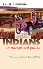 Indians in Unexpected Places (Culture America) By Philip J. Deloria Cover Image