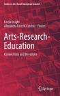 Arts-Research-Education: Connections and Directions (Studies in Arts-Based Educational Research #1) By Linda Knight (Editor), Alexandra Lasczik Cutcher (Editor) Cover Image