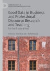 Good Data in Business and Professional Discourse Research and Teaching: Further Explorations (Communicating in Professions and Organizations) By Geert Jacobs (Editor), Sofie Decock (Editor) Cover Image
