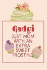 Gadgi Just Mom with an Extra Sweet Frosting: Personalized Notebook for the Sweetest Woman You Know By Nana's Grand Books Cover Image