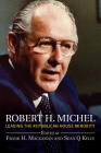Robert H. Michel: Leading the Republican House Minority By Frank H. Mackaman (Editor), Sean Q. Kelly (Editor) Cover Image