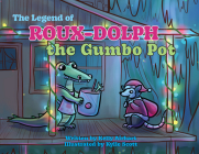 The Legend of Roux-Dolph the Gumbo Pot By Kelly Airhart, Kylie Scott (Illustrator) Cover Image
