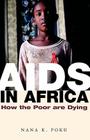 AIDS in Africa: How the Poor Are Dying By Nana K. Poku Cover Image