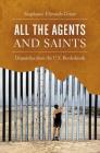 All the Agents and Saints: Dispatches from the U.S. Borderlands By Stephanie Elizondo Griest Cover Image