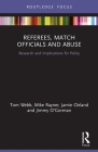 Referees, Match Officials and Abuse: Research and Implications for Policy (Routledge Focus on Sport) By Tom Webb, Mike Rayner, Jamie Cleland Cover Image